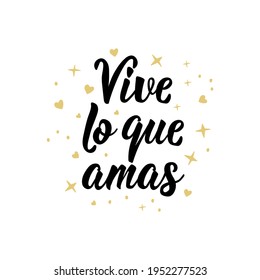 Vive lo que amas. Lettering. Translation from Spanish - Live what you love. Element for flyers, banner and posters. Modern calligraphy