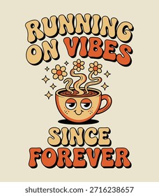 A vivid retro graphic features "RUNNING ON VIBES SINCE FOREVER" text. A whimsical coffee cup with a sleepy face emits steam styled as wavy lines, flowers, and stars, all in warm, earthy tones on a pale background.