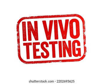 In vivo testing - tests, experiments, and procedures that researchers perform in or on a whole living organism, text stamp concept background