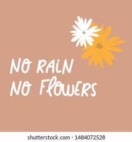 Vo rain no flowers - cute vector illustration. Typography card for your design. Bright and beautiful cartoon illustration with letters and chamomiles