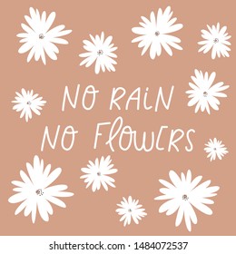 Vo rain no flowers - cute vector illustration. Typography card for your design. Bright and beautiful cartoon illustration with letters and chamomiles