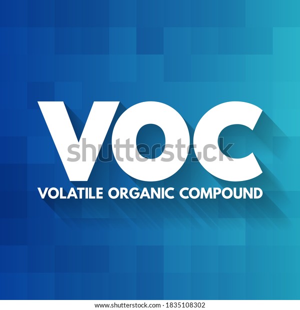 VOC - Volatile Organic Compound are organic\
chemicals that have a high vapour pressure at room temperature,\
acronym concept background