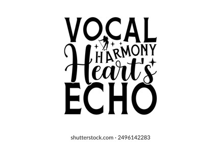 Vocal Harmony Heart's Echo - Singing T-Shirt Design, Handmade Calligraphy Vector Illustration, Bags, Posters, Cards, Isolated On White Background.