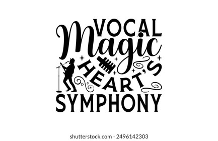 Vocal Magic Heart's Symphony - Singing T-Shirt Design, Handmade Calligraphy Vector Illustration, Bags, Posters, Cards, Isolated On White Background.