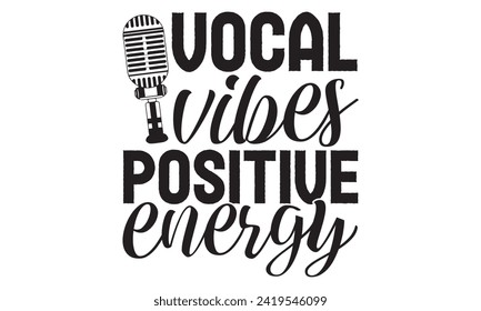 Vocal Vibes Positive Energy - Singer T shirt Design, Handmade calligraphy vector illustration, used for poster, simple, lettering  For stickers, mugs, etc.