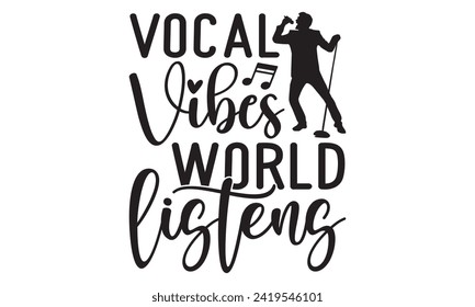 Vocal Vibes World Listens - Singer T shirt Design, Handmade calligraphy vector illustration, Typography Vector for poster, banner, flyer and mug.