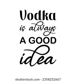 vodka is always a good idea black letter quote