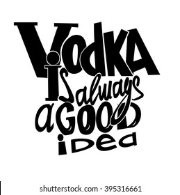 Vodka is always a good idea. Vodka quotes. Hand written design.