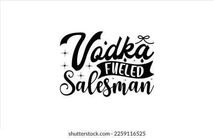   Vodka fueled salesman -   Lettering design for greeting banners, Mouse Pads, Prints, Cards and Posters, Mugs, Notebooks, Floor Pillows and T-shirt prints design.
