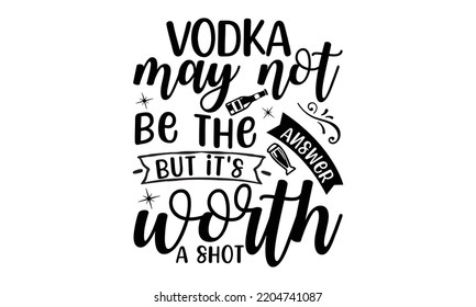  vodka may not be the answer but it's worth a shot- Alcohol svg t shirt design, Girl Beer Design, Prost, Pretzels and Beer, Calligraphy graphic design, SVG Files for Cutting Cricut and Silhouette, EPS svg