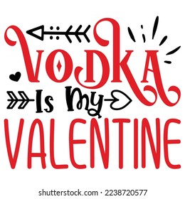 Vodka is My Valentine   T shirt design Vector File