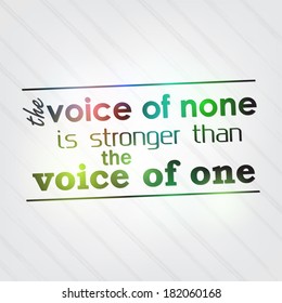 The voice of none is stronger than the voice of one. Motivational Background (EPS10 Vector)