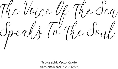 The Voice Of The Sea Speaks To The Soul Cursive Typography  Text Quote