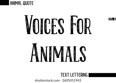 Voices For Animals  Stylish Vector Typography Text Animal Saying