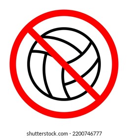 Volleyball ban sign. Volleyball ball is forbidden. Prohibited sign of ball. Red prohibition sign. Vector illustration