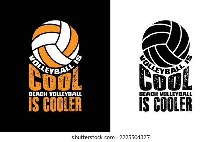 Volleyball Is Cool Beach Volleyball Is Cooler Volleyball Quote T shirt design, typography