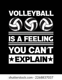 VOLLEYBALL IS A FEELING YOU CAN'T EXPLAIN. T-SHIRT DESIGN. PRINT TEMPLATE. TYPOGRAPHY VECTOR ILLUSTRATION.