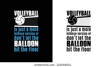 Volleyball is just a more intense version of don't let the balloon touch the floor T shirt design, typography