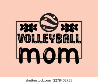 Volleyball mom T-Shirt and apparel design. mom SVG t shirt, mom SVG cut file, Mother’s Day Hand drawn lettering phrase, Isolated, typography, trendy Illustration for prints on posters and cards.