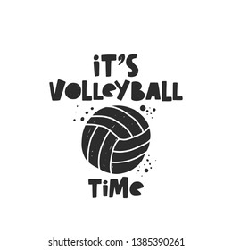 It's volleyball time. Hand-lettering phrase. Motivational quote design. Vector illustration for sport background, inspirational poster, banner, print, placard, t-shirt, card, sportswear, tournament