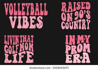 Volleyball Vibes, Raised on 90s Country, Livin That Golf Mom Life, In My Prom Era retro T-shirt svg