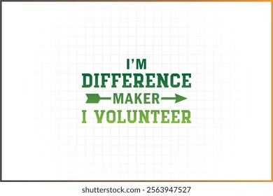 Volunteer Design, Volunteer Quotes, Volunteer parents, I'm Difference maker I volunteer