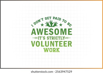 Volunteer Design, Volunteer Shirt, Volunteer parents, I don't get paid to be awesome It's strictly volunteer work