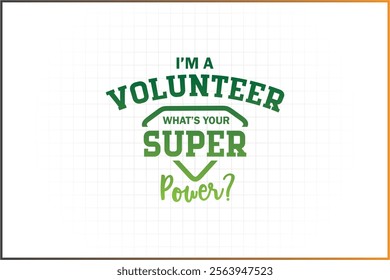 Volunteer Design, Volunteer Shirt, Volunteer parents, I'm Volunteer what's your super power