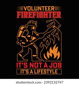 Volunteer firefighter it’s not a job it’s a lifestyle - Vector T-shirt Design. This versatile design is ideal for prints, t-shirt, mug, poster, and many other tasks.  Quotes  good for Firefighter T-Sh