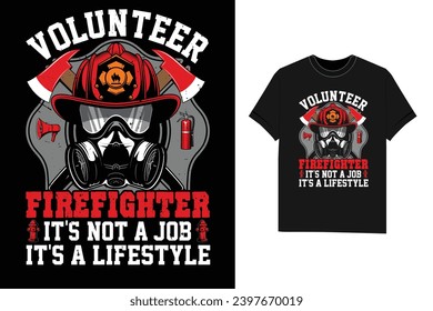 Volunteer Firefighter it's not a job it's a lifestyle firefighter t-shirt design