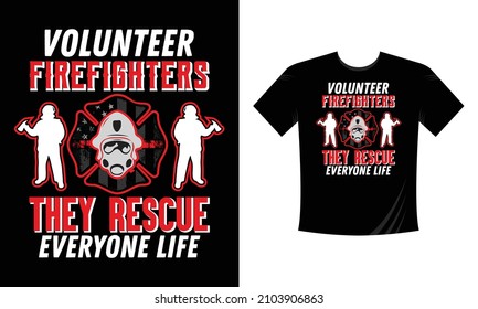 Volunteer Firefighter They Rescue Everyone life - Firefighter T Shirt Design. Use a safe helmet and uniform in vector eps with a black background, The professional rescuer ever