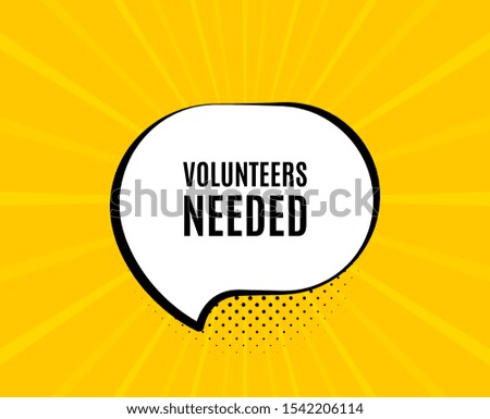 Volunteers needed. Chat speech bubble. Volunteering service sign. Charity work symbol. Yellow vector banner with bubble. Volunteers needed text. Chat badge. Colorful background. Vector