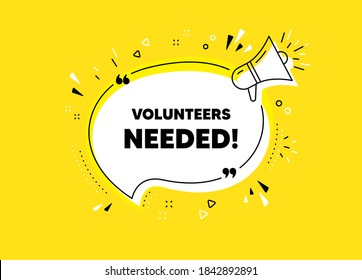 Volunteers needed. Megaphone yellow vector banner. Volunteering service sign. Charity work symbol. Thought speech bubble with quotes. Volunteers needed chat think megaphone message. Vector