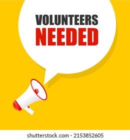 Volunteers needed speech bubble with megaphone. Volunteers needed for Work, community assistance. Volunteers needed text. Volunteering service sign. Flat style vector illustration.