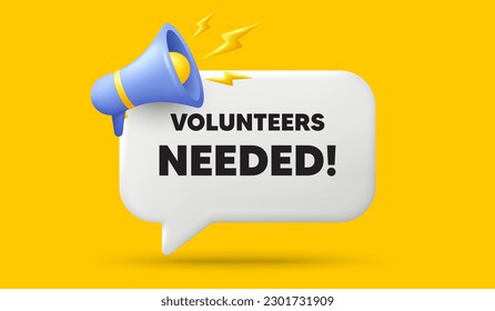 Volunteers needed tag. 3d speech bubble banner with megaphone. Volunteering service sign. Charity work symbol. Volunteers needed chat speech message. 3d offer talk box. Vector svg