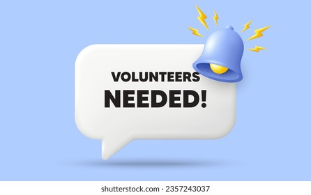 Volunteers needed tag. 3d speech bubble banner with bell. Volunteering service sign. Charity work symbol. Volunteers needed chat speech message. 3d offer talk box. Vector