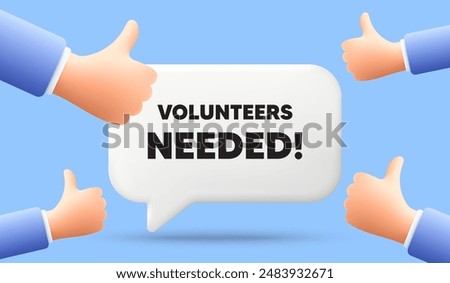 Volunteers needed tag. 3d speech bubble banner with like hands. Volunteering service sign. Charity work symbol. Volunteers needed chat speech message. 3d offer talk box. Vector