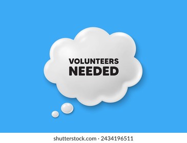 Volunteers needed tag. Comic speech bubble 3d icon. Volunteering service sign. Charity work symbol. Volunteers needed chat offer. Speech bubble comic banner. Discount balloon. Vector