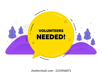 Volunteers needed text. Speech bubble chat balloon. Volunteering service sign. Charity work symbol. Talk volunteers needed message. Voice dialogue cloud. Vector