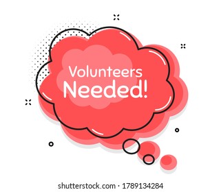 Volunteers needed. Thought chat bubble. Volunteering service sign. Charity work symbol. Speech bubble with lines. Volunteers needed promotion text. Vector