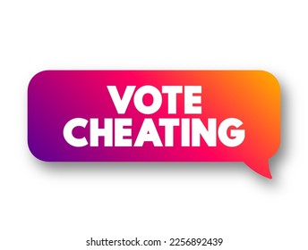 Vote Cheating text concept message bubble for presentations and reports