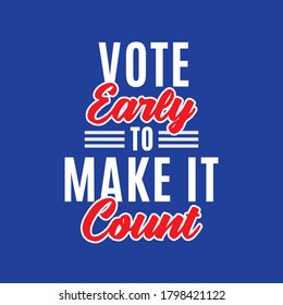 Vote Early To Make It Count, Vote Now, Presidential Election, Election Year 2020, Poster, Flyer, Vector Illustration Background