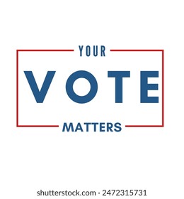 Vote. Every voice matters. Every Vote Matters. Go Vote . Vote For Right .Vector design  for voting 2024. Election voting Design.