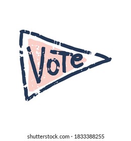 Vote lettering text in triangle flat shape. Bright badge with motivate phrase. Pop-art poster. Concept can be used for illustration of Election, Feminism Movement, LGBT Society, Female Future Protest