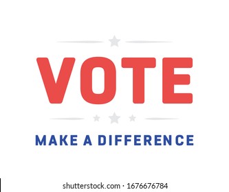 Vote. Make a Difference. President Election. Vector Illustration Background. 