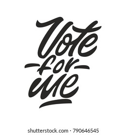 Vote for me. Premium handmade vector lettering and calligraphy phrase. Vector illustration.