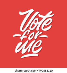 Vote for me. Premium handmade vector lettering and calligraphy phrase. Vector illustration.