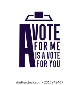 A vote for me is a vote for you typography, t-shirt design, Election quotes, banner design victor, USA President Election campaign