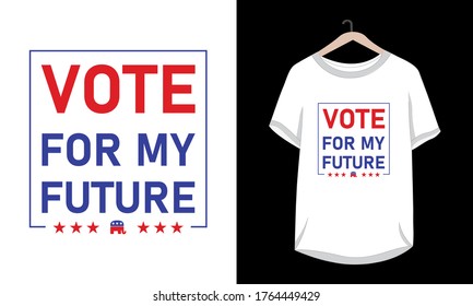 "Vote for my future" typography t-shirt design.