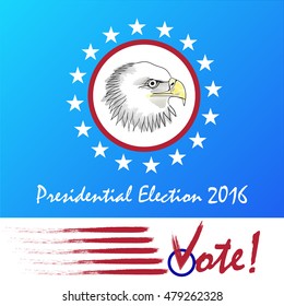 Vote Presidential Election. Design for election in November, 2016. Bald Eagle as the symbol of USA. Motivation placard for election campaigns.